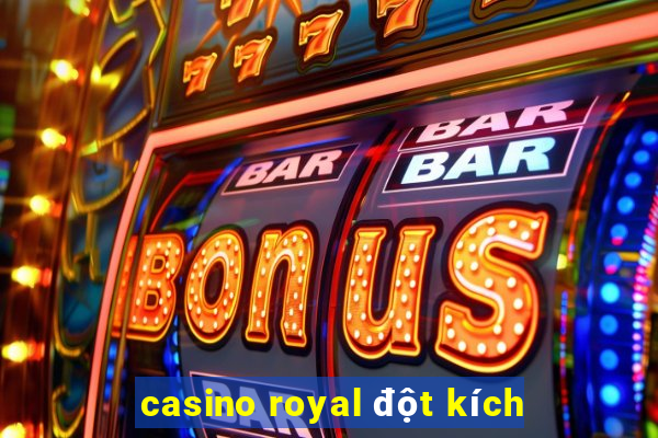 casino royal đột kích