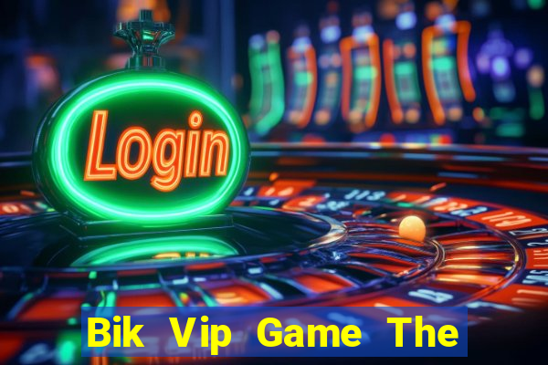 Bik Vip Game The Bài Hay Nhất 2021