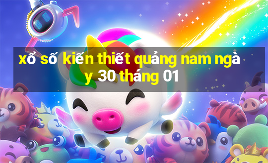 xổ số kiến thiết quảng nam ngày 30 tháng 01