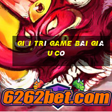 Giải trí game bài giàu có