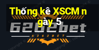 Thống kê XSCM ngày 5