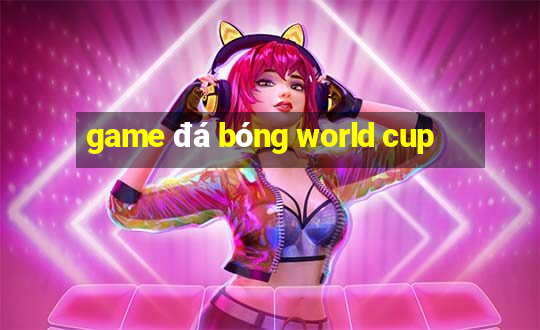 game đá bóng world cup