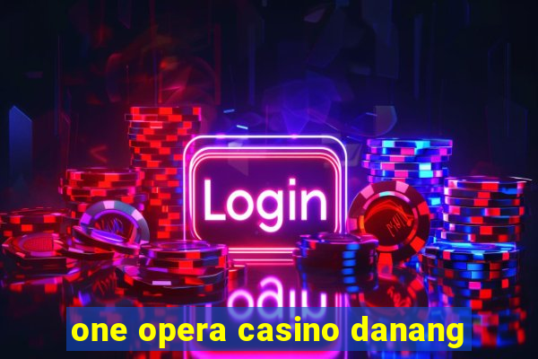 one opera casino danang