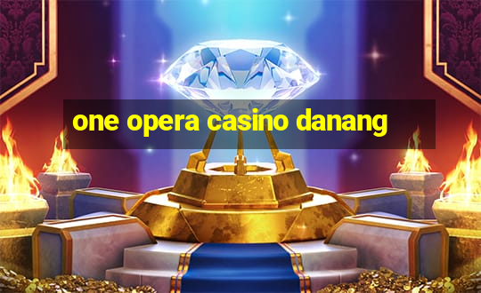 one opera casino danang