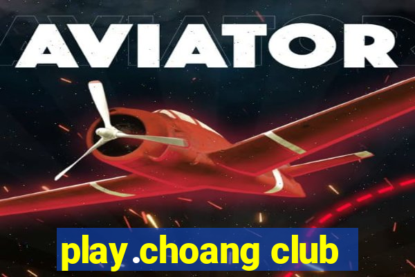 play.choang club