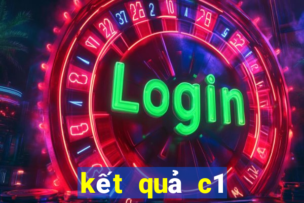 kết quả c1 vòng 1 8 2024