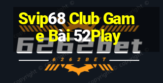 Svip68 Club Game Bài 52Play