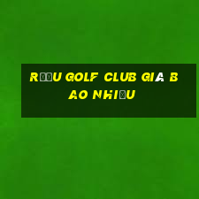 rượu golf club giá bao nhiều