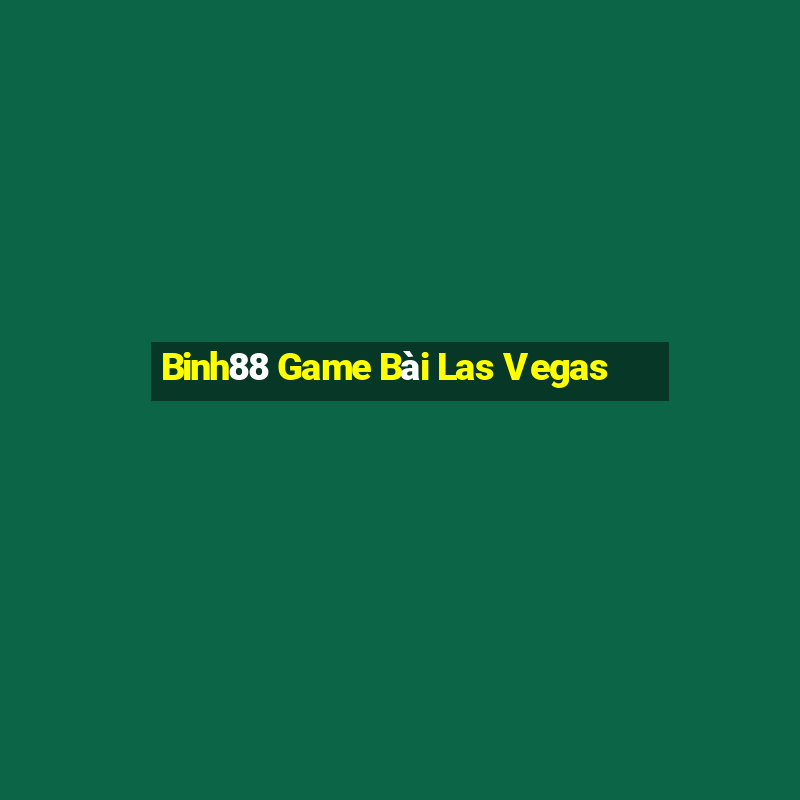 Binh88 Game Bài Las Vegas