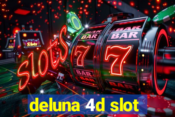 deluna 4d slot