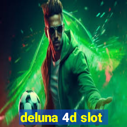 deluna 4d slot