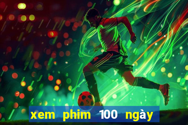 xem phim 100 ngày bên em