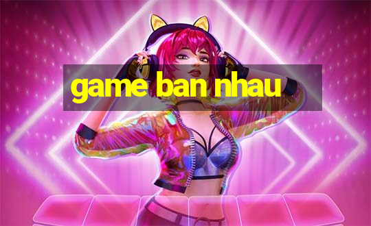 game ban nhau