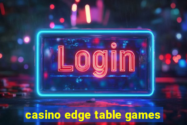 casino edge table games