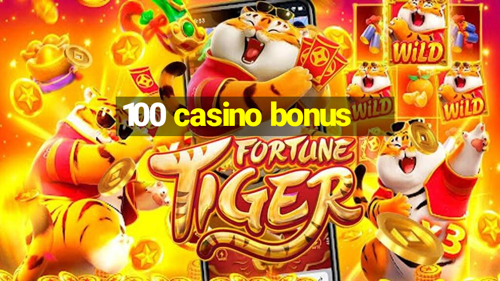 100 casino bonus