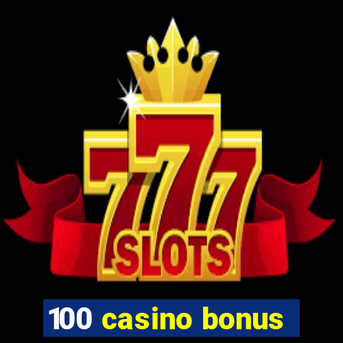 100 casino bonus