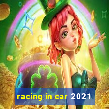 racing in car 2021