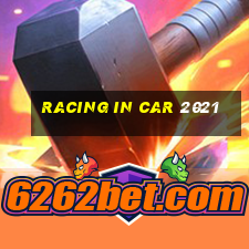 racing in car 2021