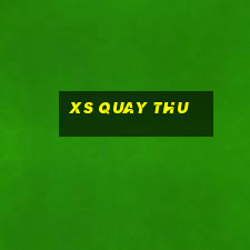 xs quay thu