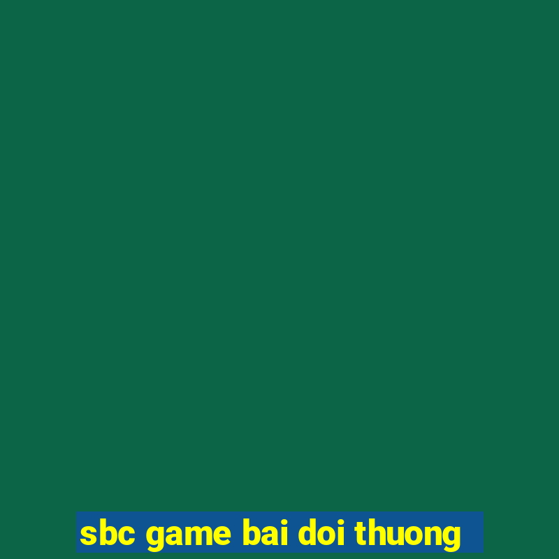 sbc game bai doi thuong