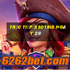 Trực tiếp XSDTMB ngày 20