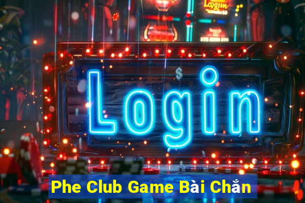 Phe Club Game Bài Chắn