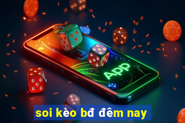 soi kèo bđ đêm nay