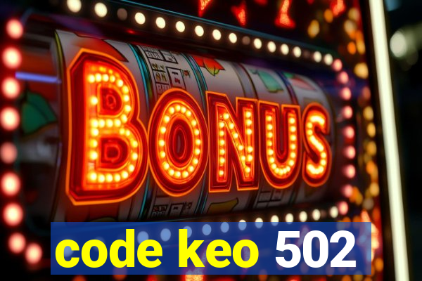 code keo 502