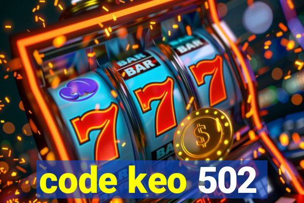 code keo 502