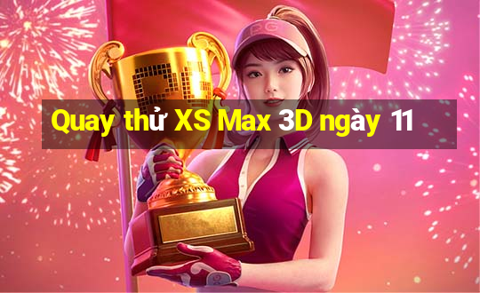 Quay thử XS Max 3D ngày 11