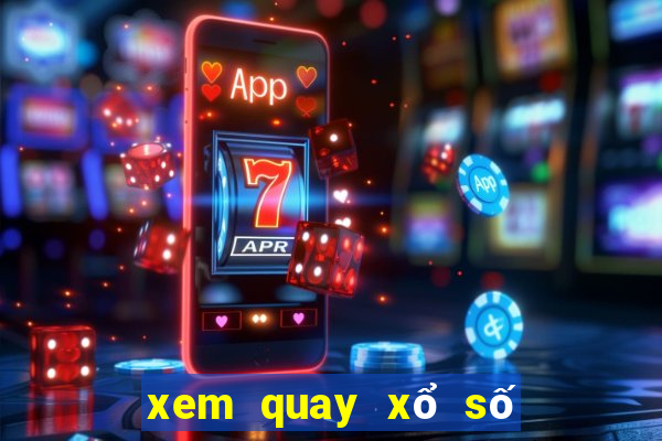 xem quay xổ số trực tiếp miền bắc