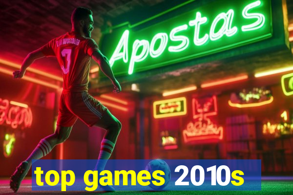 top games 2010s