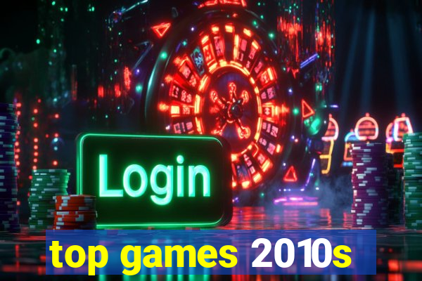 top games 2010s