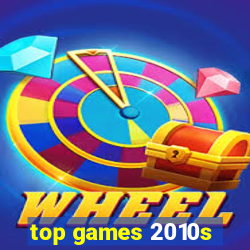 top games 2010s