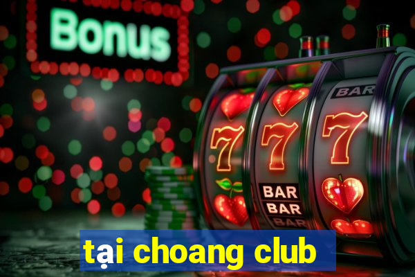 tại choang club