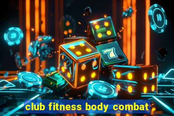 club fitness body combat