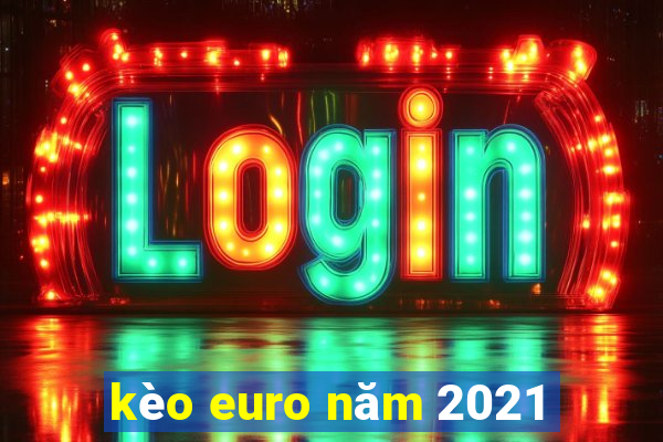 kèo euro năm 2021