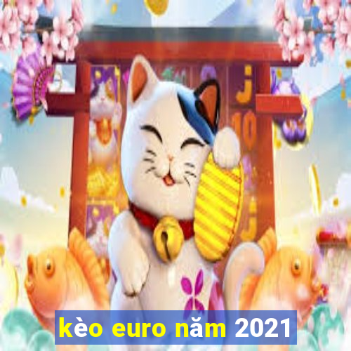 kèo euro năm 2021