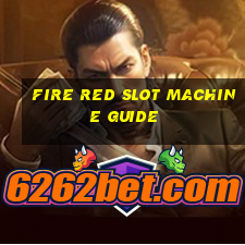 fire red slot machine guide