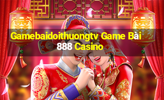 Gamebaidoithuongtv Game Bài 888 Casino