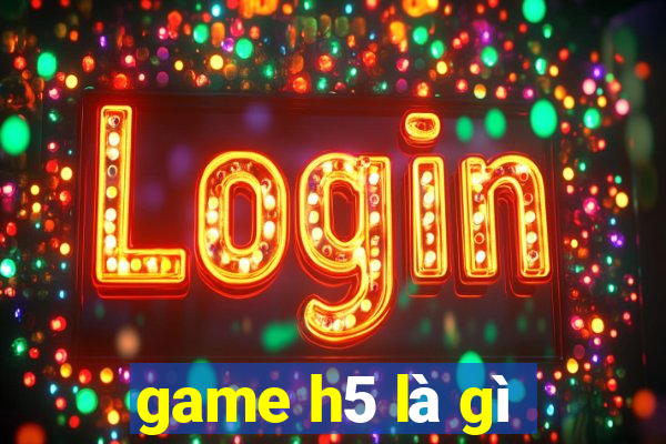 game h5 là gì