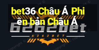 bet36 Châu Á Phiên bản Châu Á