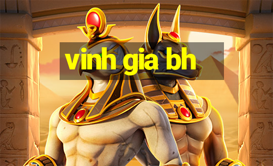 vinh gia bh