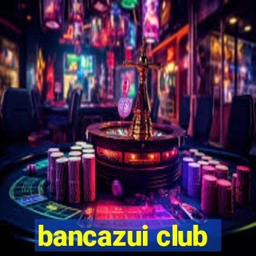 bancazui club