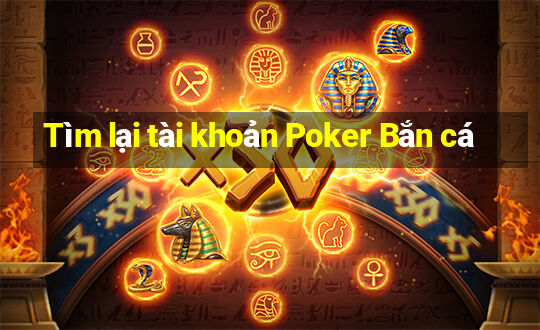 Tìm lại tài khoản Poker Bắn cá