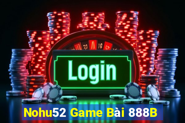 Nohu52 Game Bài 888B