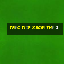 Trực tiếp XSCM Thứ 3