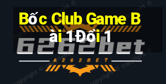 Bốc Club Game Bài 1 Đổi 1