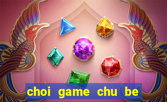 choi game chu be rong truc tuyen