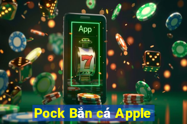 Pock Bắn cá Apple